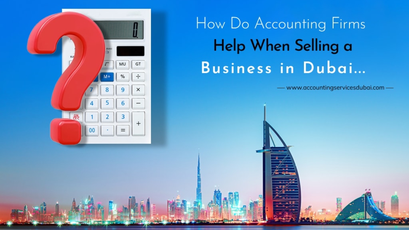 How Do Accounting Firms Help When Selling A Business In Dubai