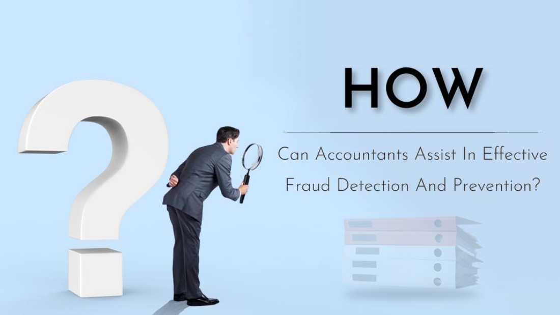 How Can Accountants Assist In Effective Fraud Detection And Prevention?