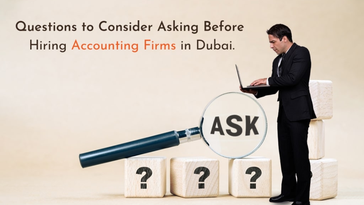 Questions To Consider Asking Before Hiring Accounting Firms In Dubai.