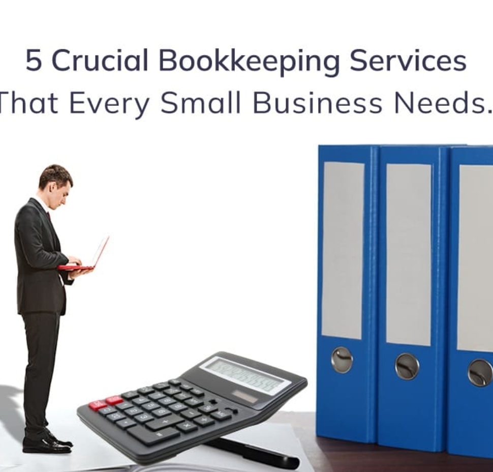 5 Crucial Bookkeeping Services That Every Small Business Needs 