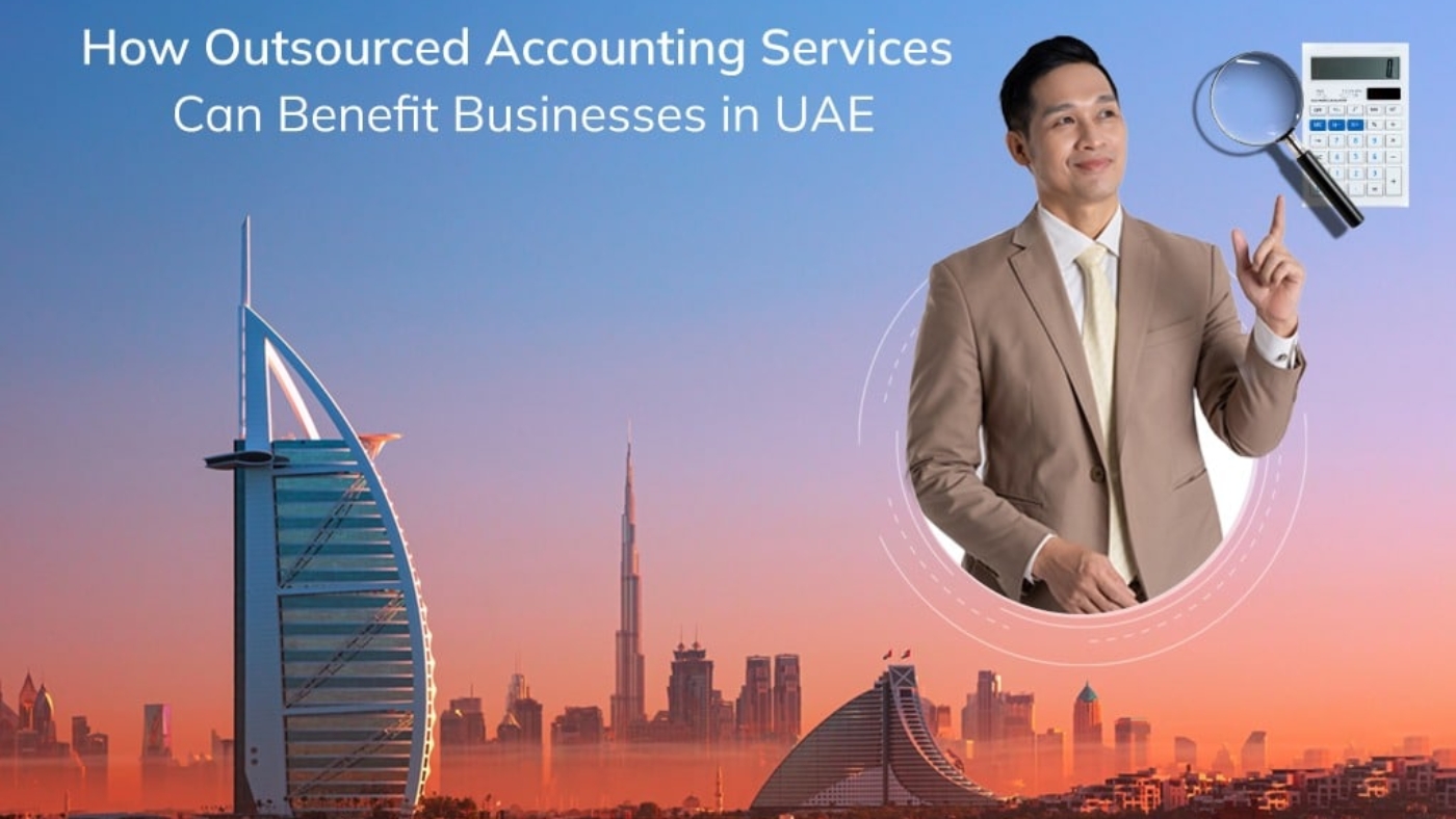How Outsourced Accounting Services Benefit Businesses in UAE